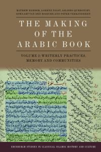 Book Cover for The Making of the Arabic Book, Volume 2 by Mathew Barber, Lorenz Nigst, Aslisho Qurboniev, Gowaart Van Den Bossche, Peter Verkinderen