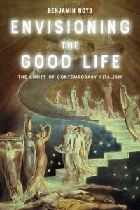 Book Cover for Envisioning the Good Life by Benjamin Noys