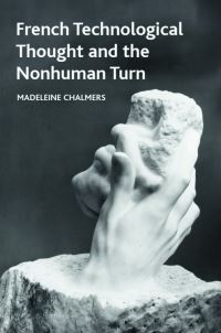 Book Cover for French Technological Thought and the Nonhuman Turn by Madeleine Chalmers