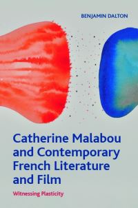 Book Cover for Catherine Malabou and Contemporary French Literature and Film by Benjamin Dalton