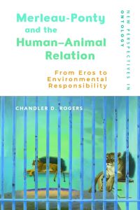 Book Cover for Merleau-Ponty and the Human-Animal Relation by Chandler D Rogers