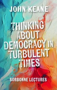 Book Cover for Thinking About Democracy in Turbulent Times by John Keane