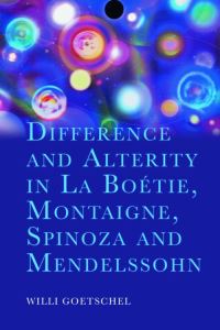 Book Cover for Difference and Alterity in La Boétie, Montaigne, Spinoza and Mendelssohn by Willi Goetschel