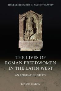 Book Cover for The Lives of Roman Freedwomen in the Latin West by Tatjana Sandon