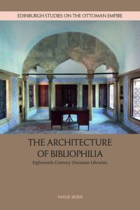 Book Cover for The Architecture of Bibliophilia by Yavuz Sezer, Kristel Smentek, Çigdem Kafescioglu