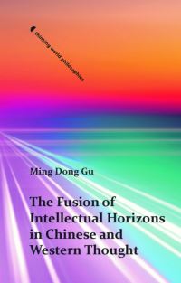 Book Cover for The Fusion of Intellectual Horizons in Chinese and Western Thought by Mingdong Gu