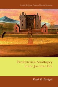 Book Cover for Presbyterian Strathspey in the Jacobite Era by Frank D Bardgett