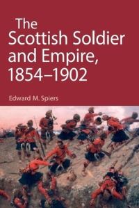 Book Cover for The Scottish Soldier and Empire, 1854-1902 by Edward M Spiers