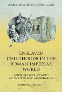 Book Cover for Enslaved Childhoods in the Roman Imperial World by Ulrike Roth