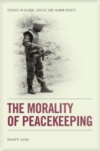 Book Cover for The Morality of Peacekeeping by Daniel H Levine