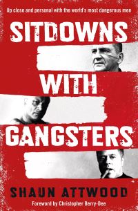 Book Cover for Sitdowns With Gangsters by Shaun Attwood