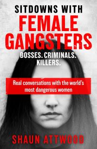 Book Cover for Sitdowns With Female Gangsters by Shaun Attwood
