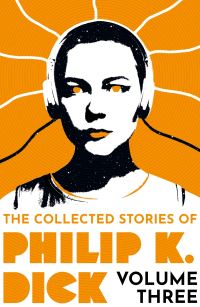 Book Cover for The Collected Stories of Philip K. Dick. Volume 3 by Philip K Dick