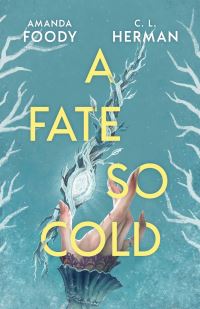 Book Cover for A Fate So Cold by Amanda Foody, Christine Lynn Herman