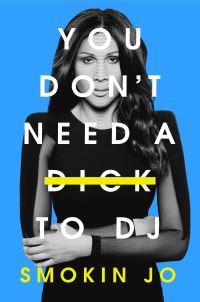 Book Cover for You Don't Need a Dick to DJ by Smokin Jo