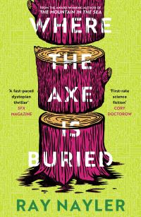 Book Cover for Where the Axe Is Buried by Ray Nayler