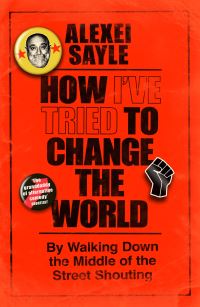 Book Cover for How I've Tried to Change the World by Alexei Sayle