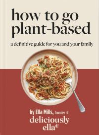 Book Cover for Deliciously Ella How To Go Plant-Based by Ella Mills Woodward