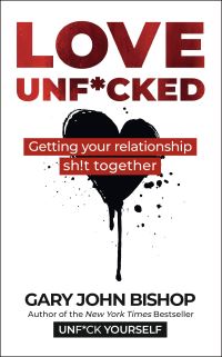 Book Cover for Love Unf*cked by Gary John Bishop