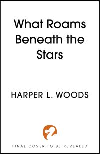 Book Cover for What Roams Beneath the Stars by Harper L Woods