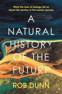 Book Cover for A Natural History of the Future by Rob Dunn