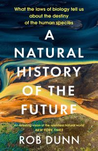 Book Cover for A Natural History of the Future by Rob Dunn