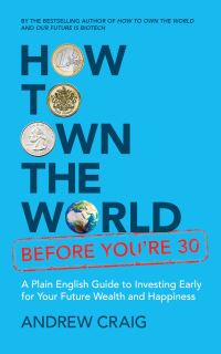 Book Cover for How to Own the World Before You're 30 by Andrew Craig, Yianni Goulandris, Gaia Goulandris