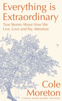 Book Cover for Everything Is Extraordinary by Cole Moreton