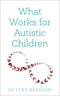 Book Cover for What Works for Autistic Children by Luke Beardon