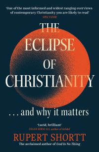 Book Cover for The Eclipse of Christianity by Rupert Shortt