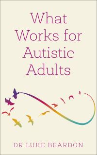 Book Cover for What Works for Autistic Adults by Luke Beardon