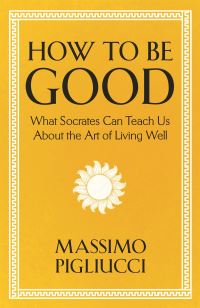 Book Cover for How to Be Good by Massimo Pigliucci