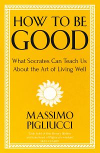 Book Cover for How to Be Good by Massimo Pigliucci