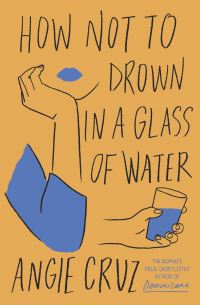 Book Cover for How Not to Drown in a Glass of Water by Angie Cruz