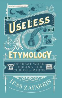Book Cover for Useless Etymology by Jess Zafarris