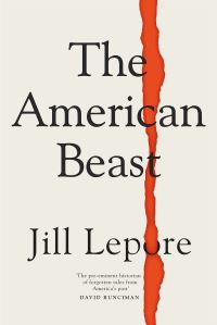 Book Cover for The American Beast by Jill Lepore