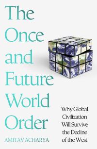 Book Cover for The Once and Future World Order by Amitav Acharya