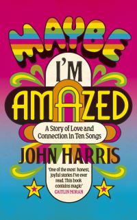 Book Cover for Maybe I'm Amazed by John Harris