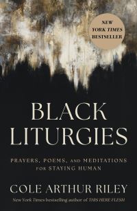 Book Cover for Black Liturgies by Cole Arthur Riley