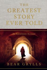 Book Cover for The Greatest Story Ever Told by Bear Grylls