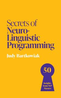Book Cover for Secrets of Neuro-Linguistic Programming by Judy Bartkowiak