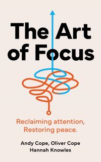 Book Cover for The Art of Focus by Andrew Cope, Oliver Cope, Hannah Knowles