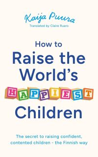 Book Cover for How to Raise the World's Happiest Children by Kaija Puura