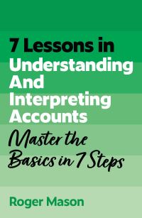 Book Cover for 7 Lessons in Understanding Financial Accounts by Roger Mason
