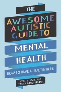 Book Cover for The Awesome Autistic Guide to Mental Health by Yenn Purkis, Tanya Masterman