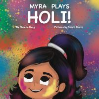 Book Cover for Myra Plays Holi! by Sheena Garg