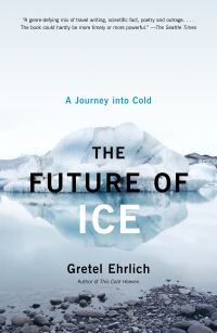 Book Cover for The Future of Ice by Gretel Ehrlich
