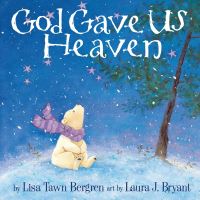Book Cover for God Gave Us Heaven by Lisa Tawn Bergren, Laura J Bryant