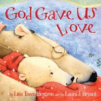 Book Cover for God Gave Us Love by Lisa Tawn Bergren, Laura J Bryant