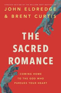Book Cover for The Sacred Romance Revised and Updated by Brent Curtis, John Eldredge